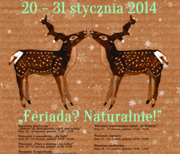 XIV Ekologiczna Zimowa Feriada Artystyczna –  Feriada? Naturalnie!